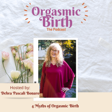 Four Orgasmic Birth Myths Debunked with Debra