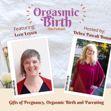 Ep. 63 Gifts of Pregnancy, Orgasmic Birth and Parenting with Leen Leysen​