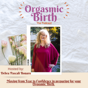 Ep. 73 – Moving from Fear to Confidence in preparing for your Orgasmic Birth with Debra Pascali-Bonaro