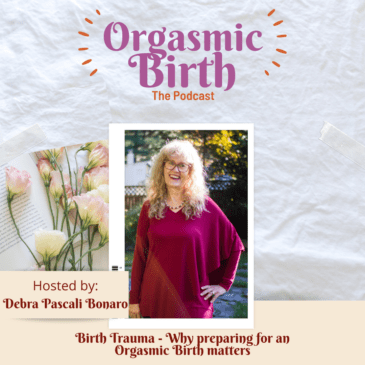 Ep. 77 – Birth Trauma – Why Preparing for an Orgasmic Birth Matters