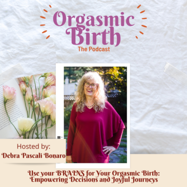 Ep. 89 – Use your BRAINS for Your Orgasmic Birth: Empowering Decisions and Joyful Journeys