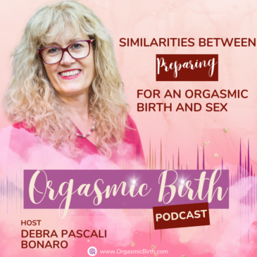 Ep. 100 – Similarities Between Preparing for an Orgasmic Birth and Sex with Debra Pascali-Bonaro