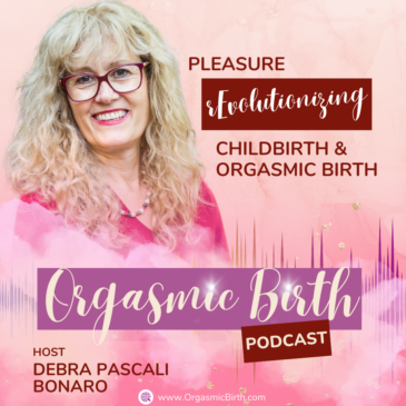 Ep. 117 – Pleasure— rEvolutionizing Childbirth & Orgasmic Birth
