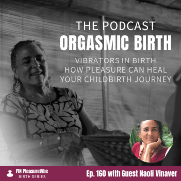 Vibrators in Birth: How Pleasure Can Heal Your Childbirth Journey with Naoli Vinaver